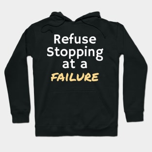 REFUSE STOPPING AT A FAILURE Hoodie